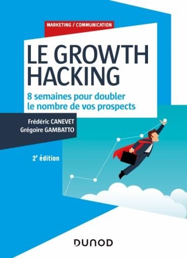 Emprunter Le Growth Hacking. 8 semaines pour doubler le nombre de vos prospects, 2e édition livre