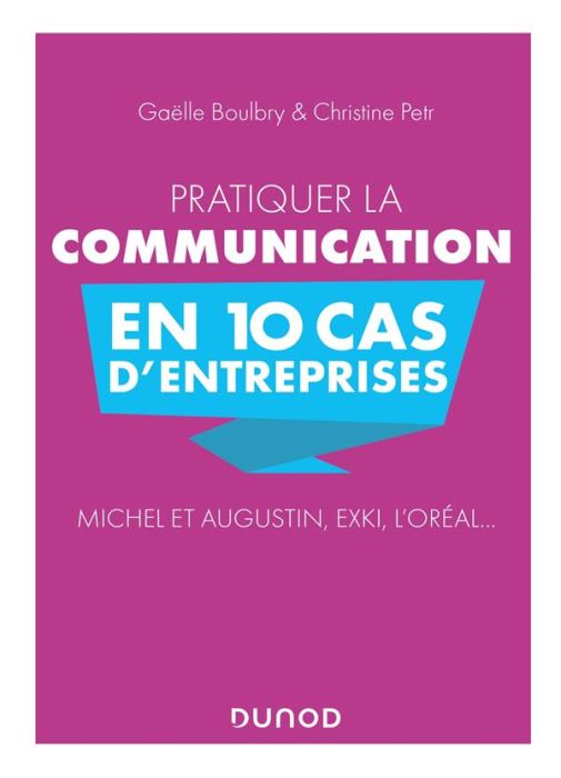 Emprunter Pratiquer la communication en 10 cas d'entreprises. Michel et Augustin, EXKi, L'Oréal... livre