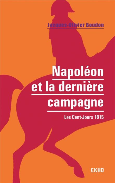 Emprunter Napoléon et la dernière campagne. Les Cent-Jours 1815 livre