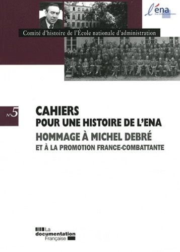 Emprunter Cahiers pour une histoire de l'ENA N° 5 : Hommage à Michel Debré et à la promotion France-Combattant livre
