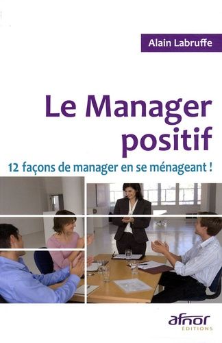 Emprunter LE MANAGER POSITIF. 12 FACONS DE MANAGER EN SE MENAGEANT ! livre