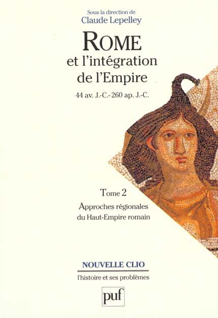 Emprunter Rome et l'intégration de l'Empire (44 av. J.-C. - 260 ap. J.-C.). Tome 2, Approches régionales du Ha livre