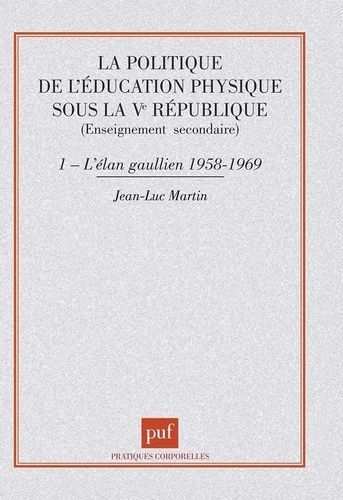 Emprunter LA POLITIQUE DE L'EDUCATION PHYSIQUE SOUS LA VEME REPUBLIQUE. Tome 1, L'élan gaullien (1958-1969) livre