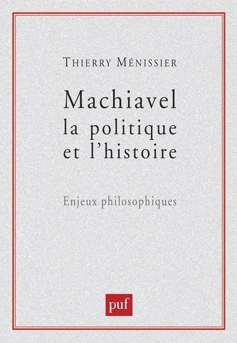 Emprunter Machiavel, la politique et l'histoire. Enjeux philosophiques livre