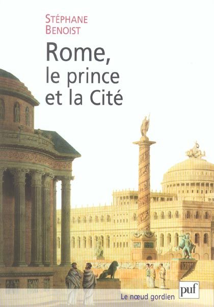 Emprunter Rome, le prince et la Cité. Pouvoir impérial et cérémonies publiques livre