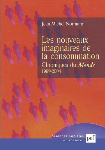 Emprunter Les nouveaux imaginaires de la consommation. Chroniques au Monde (1999-2004) livre