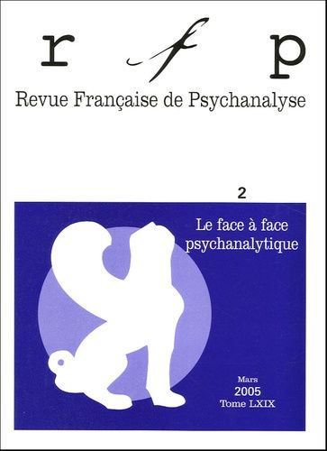 Emprunter Revue Française de Psychanalyse Tome 69 N° 2, Mars 2005 : Le face à face psychanalytique livre