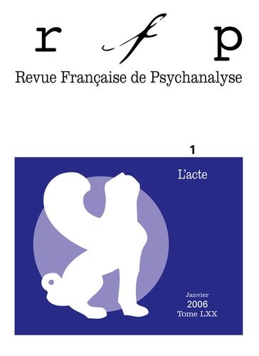 Emprunter Revue Française de Psychanalyse Tome 70 N° 1, Janvier 2006 : L'acte livre