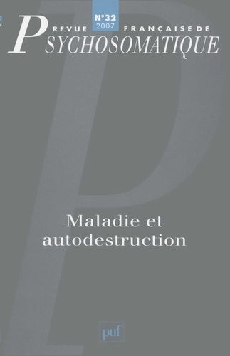 Emprunter Revue française de psychosomatique N° 32, 2007 : Maladie et autodestruction livre