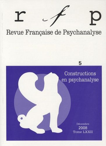 Emprunter Revue Française de Psychanalyse Tome 72 N° 5, Décembre 2008 : Constructions en psychanalyse livre