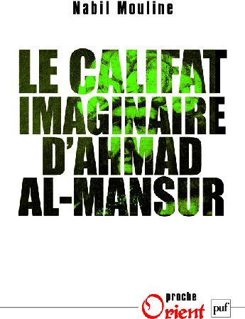 Emprunter Le califat imaginaire d'Ahmad el-Mansûr. Pouvoir et diplomatie au Maroc au XVIe siècle livre