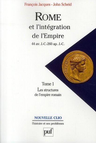 Emprunter Rome et l'intégration de l'Empire. 44 av. J.-C.- 260 ap. J.-C., Tome 1, Les structures de l'empire r livre