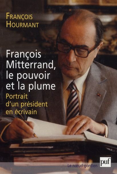 Emprunter François Mitterrand, le pouvoir et la plume. Portrait d'un président en écrivain livre