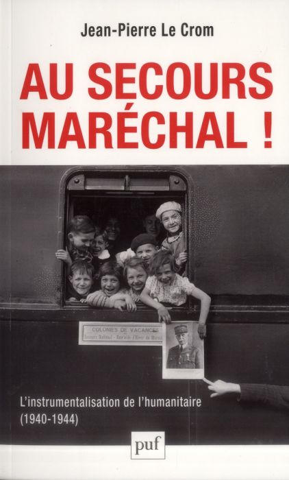 Emprunter Au secours, Maréchal ! L'instrumentalisation de l'humanitaire (1940-1944) livre