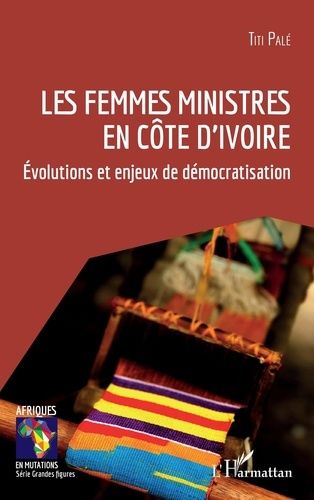 Emprunter LES FEMMES MINISTRES EN COTE D'IVOIRE - EVOLUTIONS ET ENJEUX DE DEMOCRATISATION livre