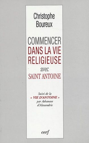 Emprunter Commencer dans la vie religieuse avec Saint Antoine suivi de La vie d'Antoine par Athanase d'Alexand livre