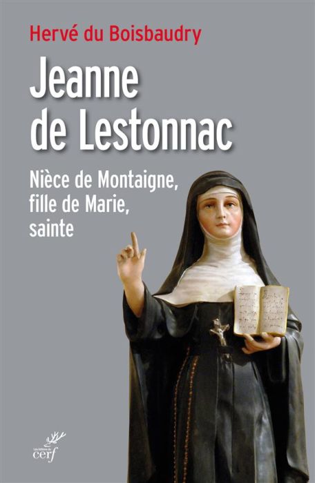 Emprunter Jeanne de Lestonnac. Nièce de Montaigne, fille de Marie, sainte livre