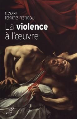 Emprunter La violence à l'oeuvre. Figures de la violence dans la peinture de la fin du Moyen Age à nos jours livre