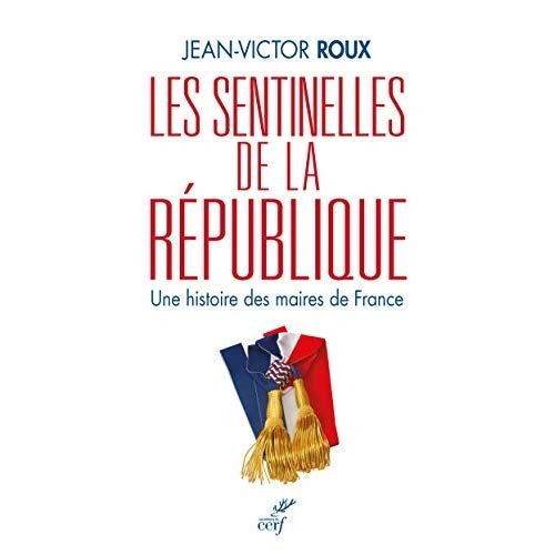 Emprunter Les sentinelles de la République. Une histoire des maires de France livre