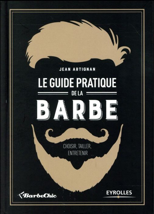 Emprunter Le guide pratique de la barbe. Choisir, tailler, entretenir livre