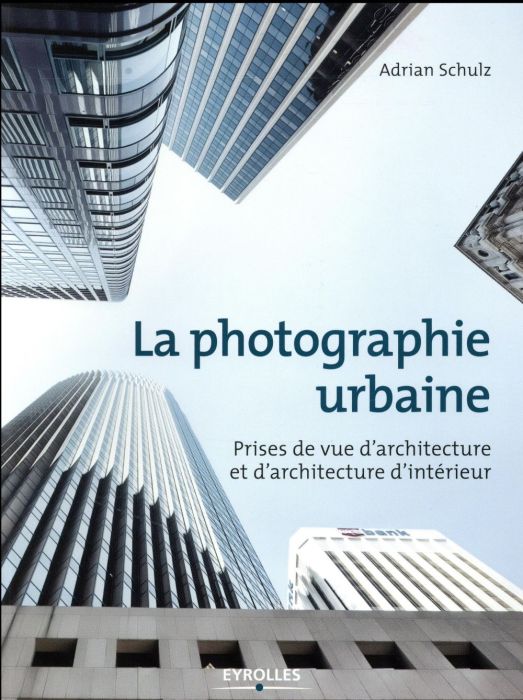 Emprunter La photographie urbaine. Prises de vue d'architecture etd'architecture d'intérieur livre