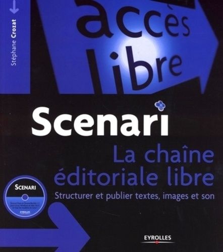 Emprunter Scenari : la chaine éditoriale libre. Structurer et publier textes, images et son, avec 1 CD-ROM livre