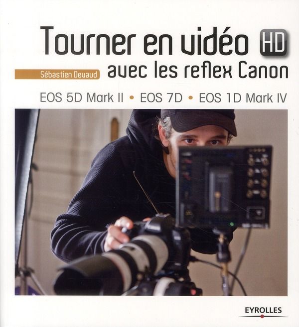 Emprunter Tourner en vidéo HD avec les reflex Canon. EOS 5D Mark II, EOS 7D, EOS 1D Mark IV livre
