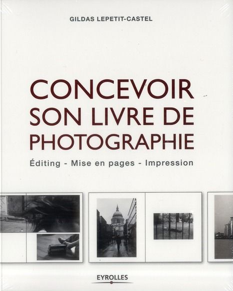 Emprunter Concevoir son livre de photographie. Editing, mise en pages, impression livre