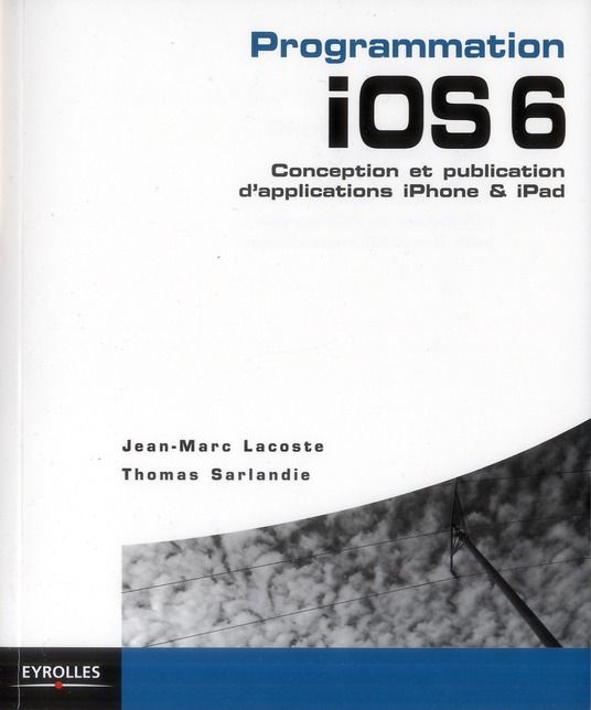 Emprunter Programmation iOS 6. Conception et publication d'applications iPhone & iPad livre