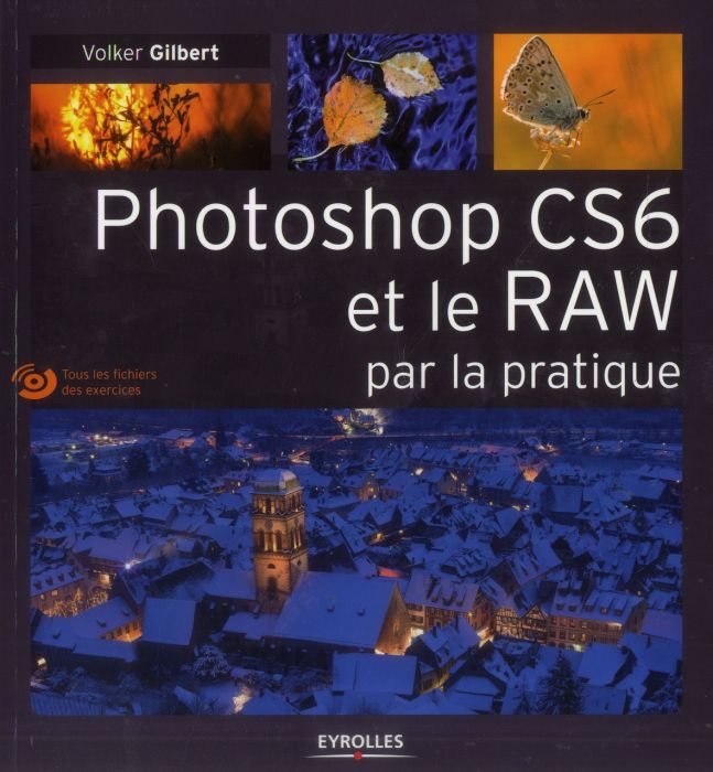 Emprunter Photoshop CS6 et le RAW par la pratique. Avec 1 DVD livre