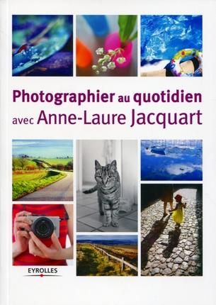 Emprunter Photographier au quotidien avec Anne-Laure Jacquart livre