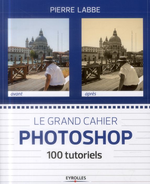 Emprunter Le grand cahier Photoshop. 100 ateliers pratiques livre