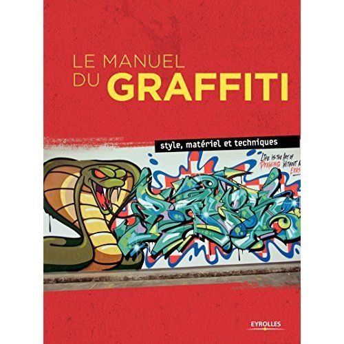 Emprunter Le manuel du graffiti. Style, matériel et techniques livre