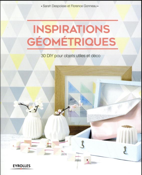 Emprunter Inspirations géométriques. 30 DIY pour objets utiles et déco livre