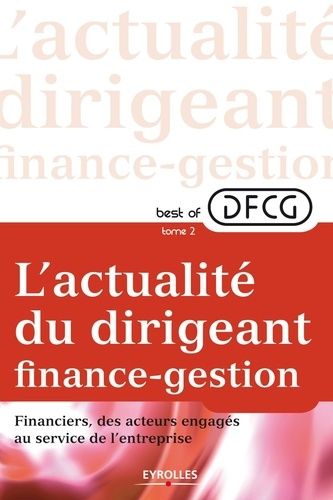 Emprunter Best of DFCG L'actualité du dirigeant finances-gestion. Tome 2, Financiers, des acteurs engagés au s livre