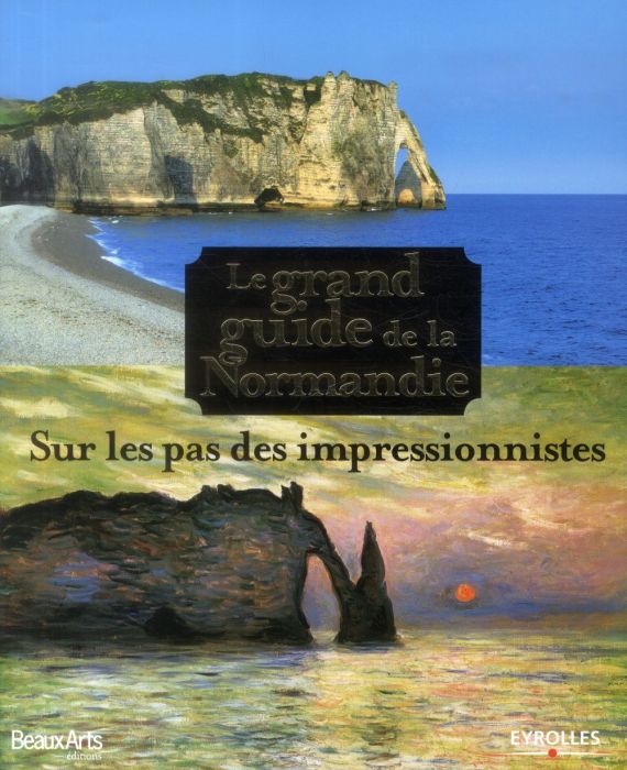 Emprunter Le grand guide de la Normandie. Sur les pas des impressionnistes livre