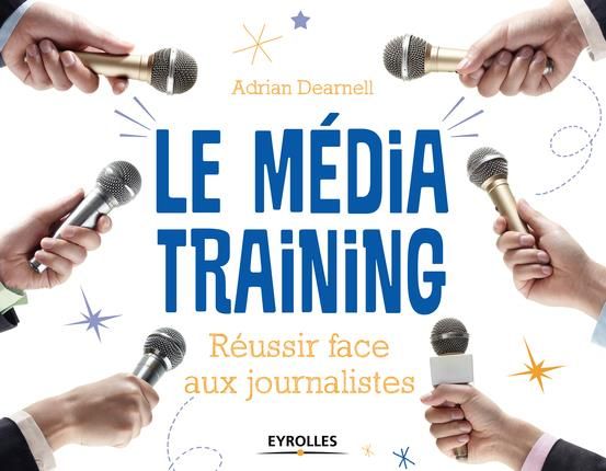 Emprunter Le média training. Réussir face aux journalistes livre