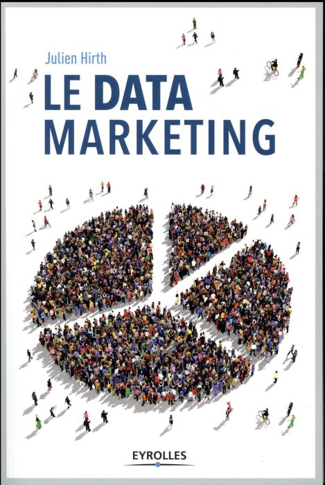 Emprunter Le data marketing. La collecte, l'analyse et l'exploitation des données au coeur du marketing modern livre