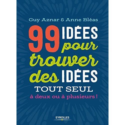 Emprunter 99 idées pour trouver des idées tout seul, à deux ou à plusieurs ! livre