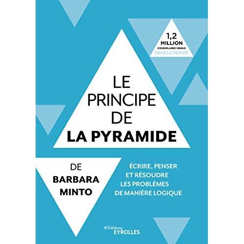 Emprunter Le principe de la pyramide de Barbara Minto. Ecrire, penser et résoudre les problèmes de manière log livre