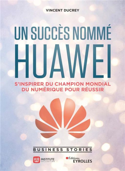 Emprunter Un succès nommé Huawei. S'inspirer du champion mondial du numérique pour réussir livre
