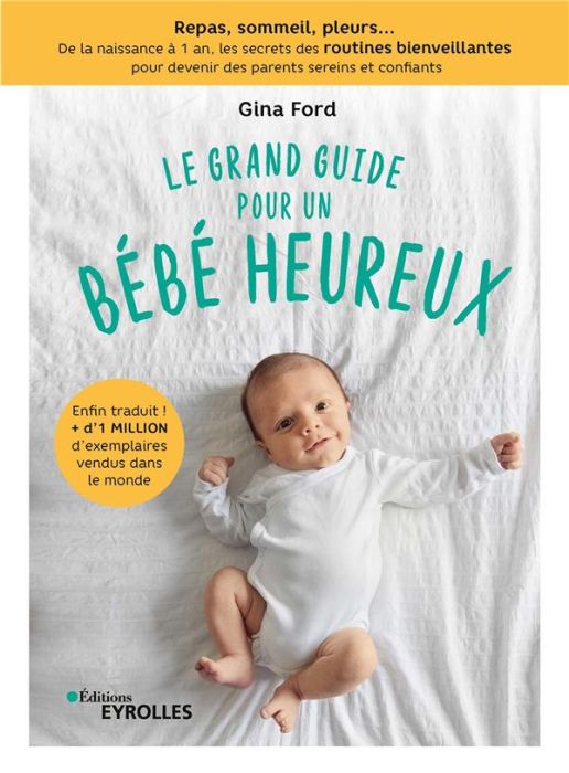 Emprunter Le grand guide pour un bébé heureux. Repas, sommeil, pleurs... De la naissance à 1 an, tous les secr livre