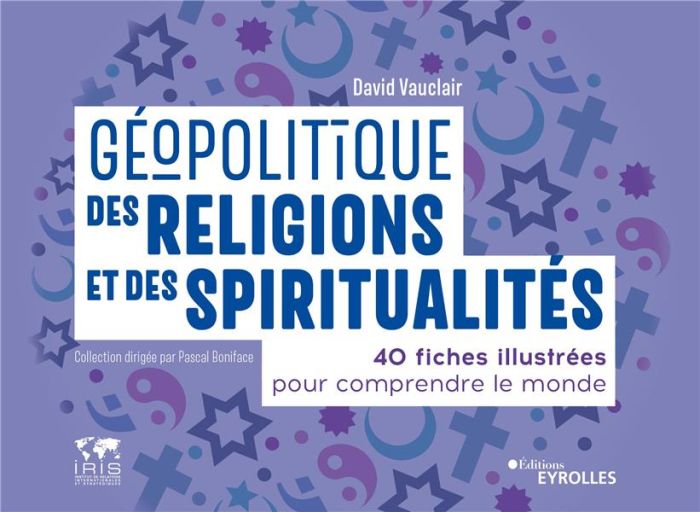 Emprunter Géopolitique des religions et des spiritualités. 40 fiches illustrées pour comprendre le monde livre