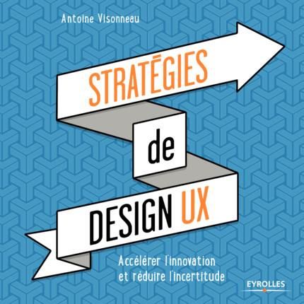 Emprunter Stratégies de design UX. Accélérer l'innovation et réduire l'incertitude livre