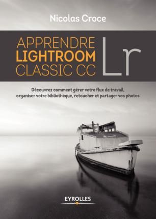 Emprunter Apprendre Lightroom Classic CC Lr. Découvrez comment gérer votre lux de travail, organiser votre bib livre