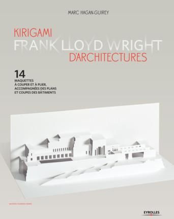 Emprunter Kirigami d'architectures Frank Lloyd Wright. 14 maquettes à couper et à plier, accompagnées des plan livre