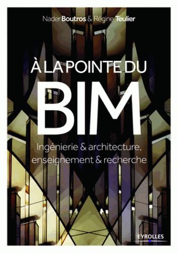 Emprunter A la pointe du BIM. Ingénierie & architecture, enseignement & recherche livre