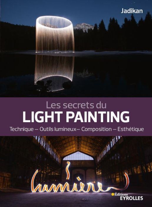 Emprunter Les secrets du light painting. Technique, outils lumineux, composition, esthétique livre