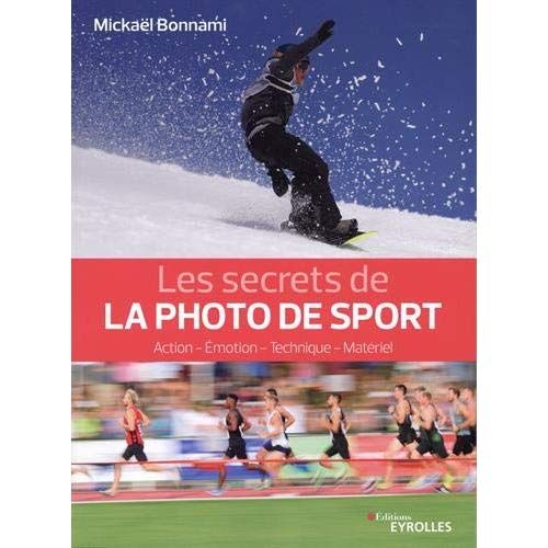 Emprunter Les secrets de la photo de sport. Action, émotion, technique, matériel livre