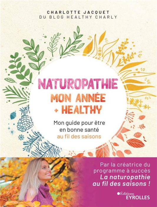 Emprunter Naturopathie : mon année + healthy. Mon guide pour être en bonne santé au fil des saisons livre